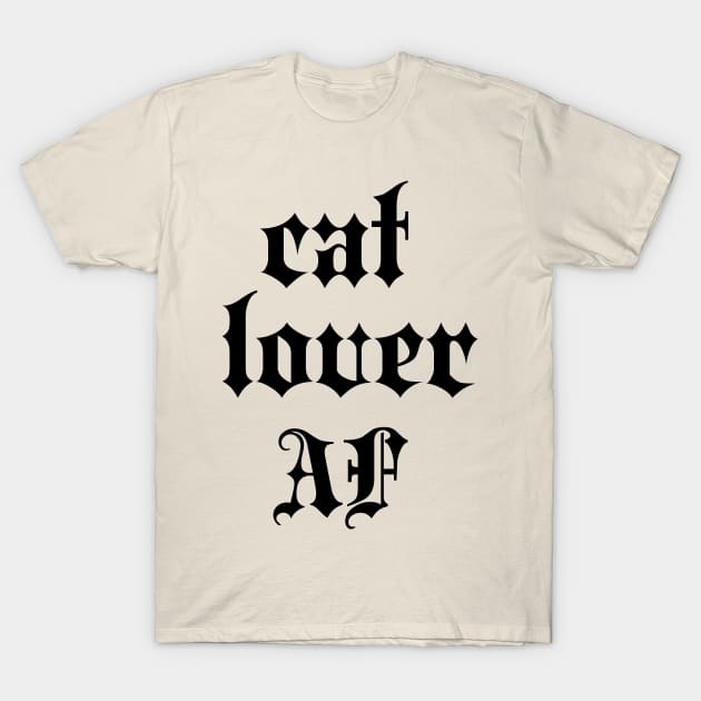 cat lover af T-Shirt by CAFFEIN
